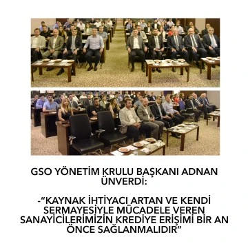 GSO’DA, “SEÇİM SONRASI TÜRKİYE EKONOMİSİNE BAKIŞ VE FİNANSMANA ERİŞİM” TOPLANTISI DÜZENLENDİ   