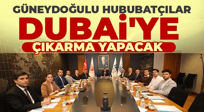 Güneydoğulu Hububatçılar Dubai'ye Çıkarma Yapacak