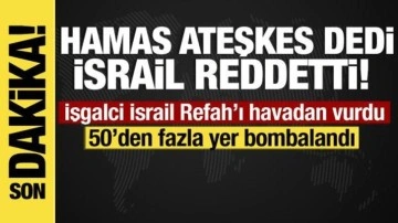 Hamas'ın ateşkes yanıtı sonrası Refah'a yoğun hava saldırısı başladı!