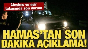 Hamas'tan son dakika ateşkes ve esir takası açıklaması