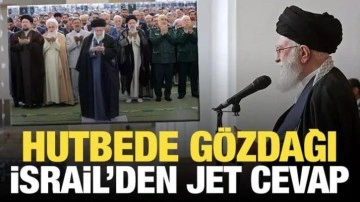 Hameney'den hutbede gözdağı! İsrail'den jet cevap