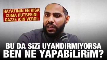 Hayatının en kısa cuma hutbesini Gazze için verdi