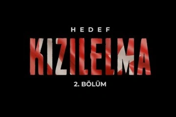 Hedef KIZILELMA belgeselinin 2. bölümü yarın yayında