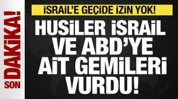 Husiler, İsrail ve ABD gemilerini vurdu