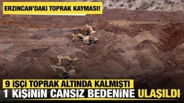 İliç'teki maden faciasında toprak altında kalan 1 işçinin cansız bedenine ulaşıldı