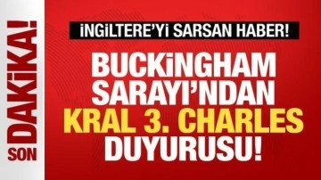 İngiltere'yi sarsan haber! Buckingham Sarayı'ndan Kral 3. Charles duyurusu