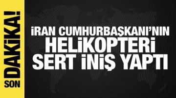 İran Cumhurbaşkanı'nın helikopteri sert iniş yaptı