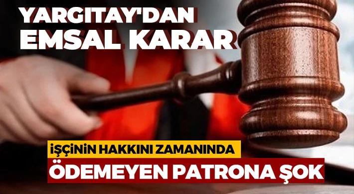 İşçinin hakkını zamanında ödemeyen patrona şok 