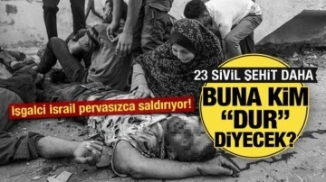 İşgalci İsrail Gazze'de soykırıma devam ediyor: 23 Filistinli şehit oldu