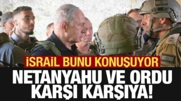 İsrail bunu konuşuyor! Ordu ve Netanyahu karşı karşıya