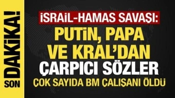 İsrail-Filistin savaşı: BM çalışanları öldü, Putin, Papa ve Kral Abdullah'tan açıklamalar