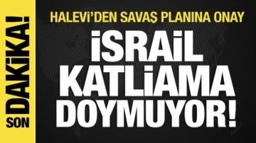 İsrail katliama doymuyor! Halevi'den savaş planına onay