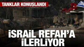 İsrail Refah'ta ilerliyor! Tanklar konuşlandı