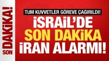 İsrail'de son dakika İran alarmı! Tüm kuvvetler göreve çağırıldı