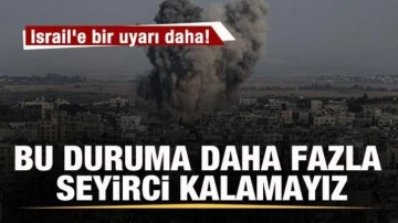 İsrail'e bir uyarı daha: Bu duruma karşı artık daha fazla seyirci kalamayız