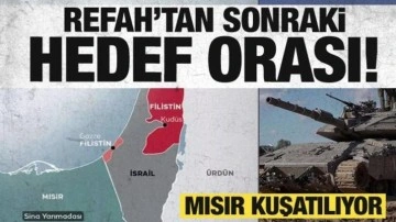 İsrail'in Refah'tan sonraki hedefi ortaya çıktı! Mısır kuşatılıyor