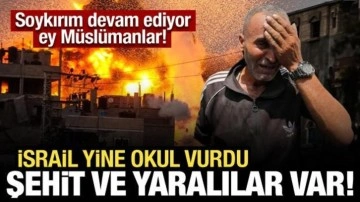 Katliam devam ediyor... İsrail yine okul vurdu: Şehit ve yaralılar var!