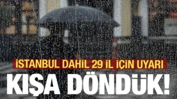 Kışa döndük! İstanbul dahil 29 il için Meteoroloji'den uyarı!