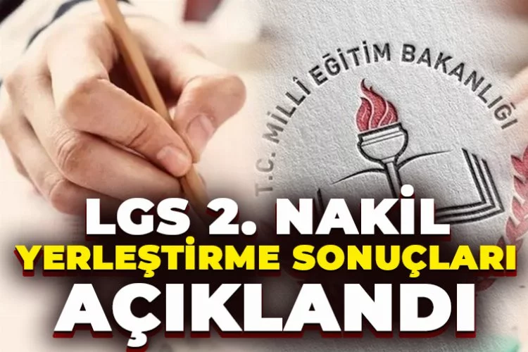 LGS kapsamında yerleştirmeye esas 2. nakil sonuçları açıklandı