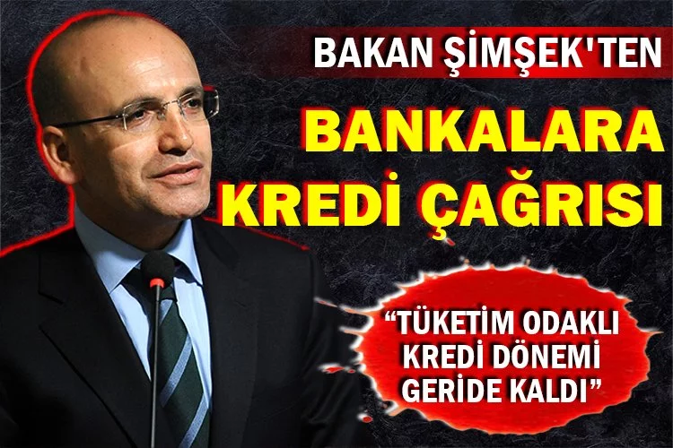 Mehmet Şimşek'ten bankalara kredi çağrısı