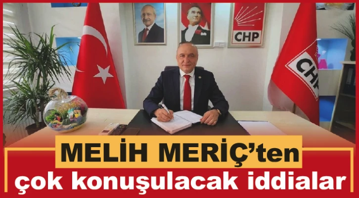 MELİH MERİÇ'ten çok konuşulacak iddialar