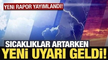 Meteoroloji raporu yayımlandı: Sıcaklıklar artarken yeni uyarı geldi!