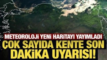 Meteoroloji'den çok sayıda kente son dakika uyarısı!