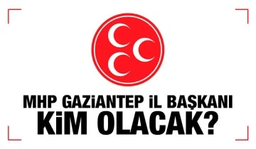 MHP Gaziantep İl Başkanı kim olacak?