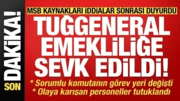 MSB kaynakları iddialar sonrası duyurdu: Tuğgeneral emekli edildi, tutuklamalar var...