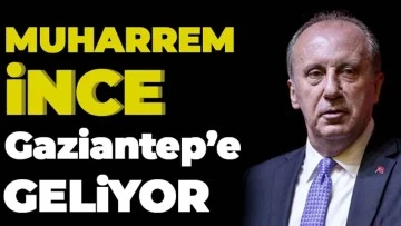 Muharrem İnce Gaziantep'e Geliyor