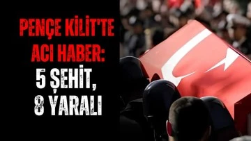 Pençe Kilit operasyon bölgesinden acı haber 5 şehit