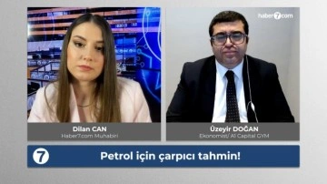 Petrolde ezber bozan tahmin!