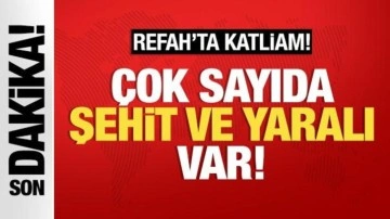 Refah'ta katliam: Çok sayıda şehit ve yaralı var