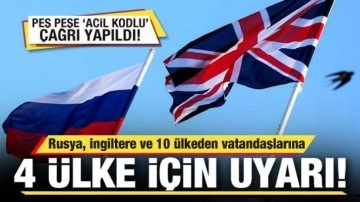 Rusya, İngiltere ve 10 ülkeden vatandaşlarına 4 ülke için uyarı! Peş peşe çağrı yaptılar