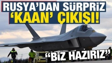 Rusya'dan sürpriz 'KAAN' çıkışı: Biz hazırız!