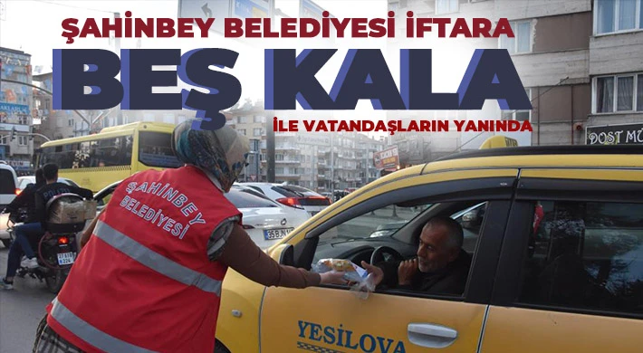 ŞAHİNBEY BELEDİYESİ İFTARA BEŞ KALA İLE VATANDAŞLARIN YANINDA