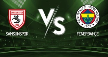 Samsunspor-Fenerbahçe Maçı Canlı Anlatım