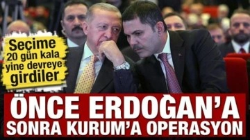 Seçime 20 gün kala yine devreye girdiler! Önce Erdoğan'a şimdi Kurum'a operasyon