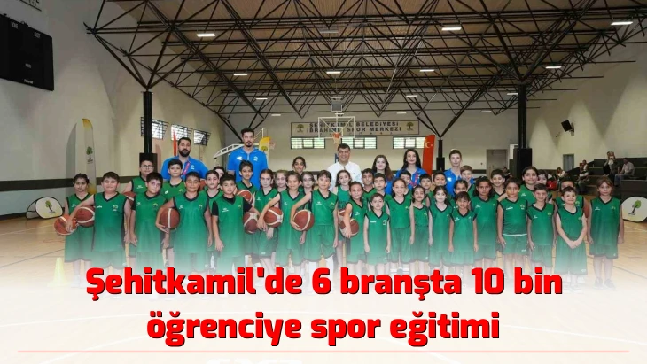 Şehitkamil'de 6 branşta 10 bin öğrenciye spor eğitimi