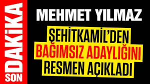 ŞEHİTKAMİL'DE GÜÇLÜ ADAY MEHMET YILMAZ BAĞIMSIZ ADAY OLDU