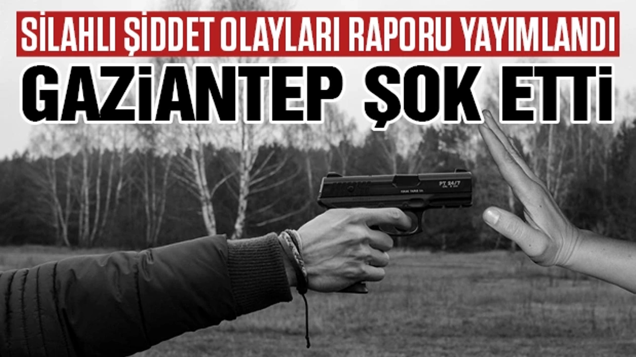 Şiddet Olayları Raporu Yayımlandı! Gaziantep Şok Etti!