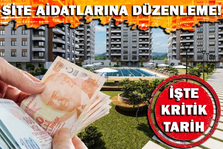 Site aidatlarına düzenleme için kritik tarih!