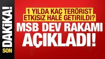 Son dakika haberi: MSB dev rakamı açıkladı! Bir yılda kaç terörist etkisiz hale getirildi?