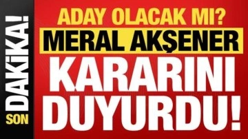 Son dakika: Meral Akşener sürpriz kararı duyurdu! Aday olacak mı?