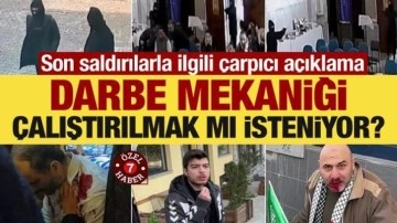 Son saldırılarla ilgili çarpıcı açıklama! Darbe mekaniği çalıştırılmak mı isteniyor?