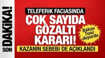 Teleferik kazasının sebebi açıklandı. Adalet Bakanı Tunç: 13 kişi için gözaltı kararı