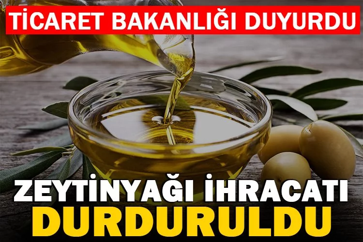 Ticaret Bakanlığı: Zeytinyağı ihracatı 1 Kasım'a kadar durduruldu