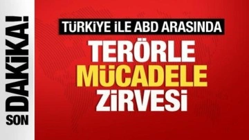 Türkiye ile ABD arasında Ankara'da Terörle Mücadele zirvesi