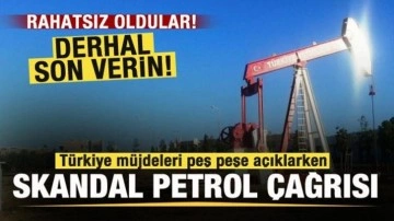 Türkiye müjdeleri peş peşe açıklarken skandal petrol bildirisi! Rahatsız oldular