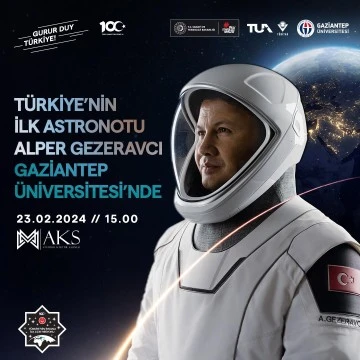 Türkiye’nin ilk Astronotu Alper Gezeravcı  GAÜN’e geliyor.